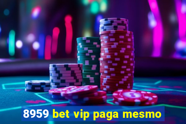 8959 bet vip paga mesmo